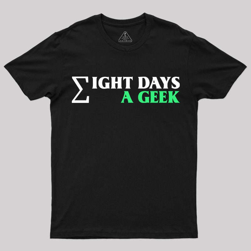 Eight Days A Geek T-Shirt