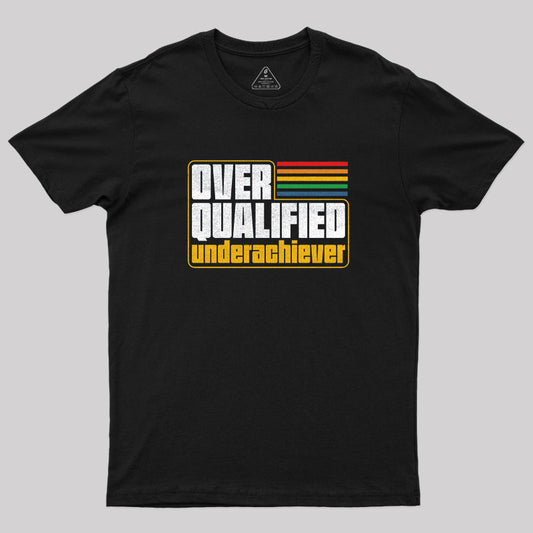 Overqualified Underachiever T-Shirt