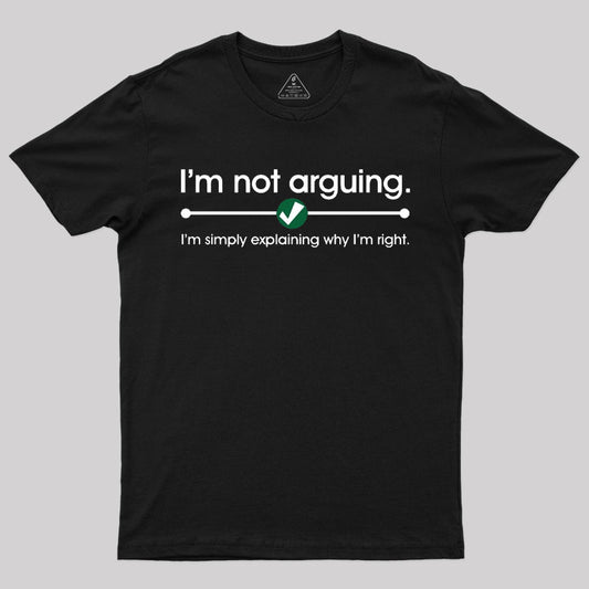 I'm Not Arguing T-Shirt