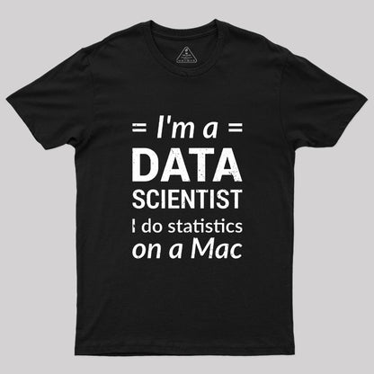 I'm a DATA SCIENTIST I do statistics on a Mac T-Shirt