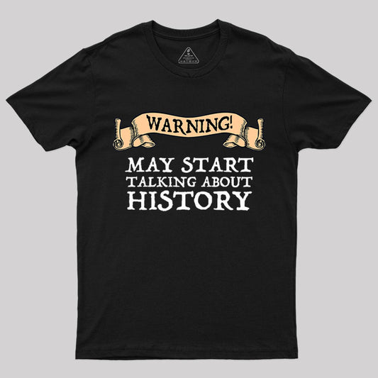 Warning May Start Talking About History T-Shirt