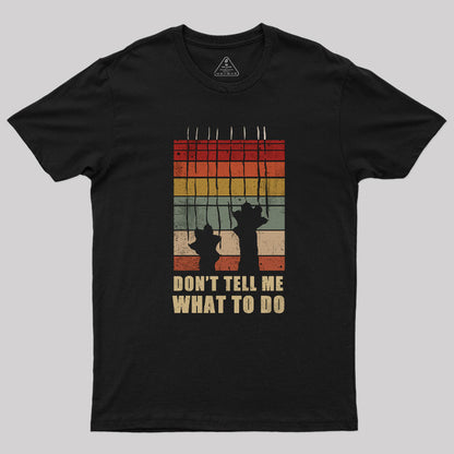 Don't Tell Me What to Do T-Shirt