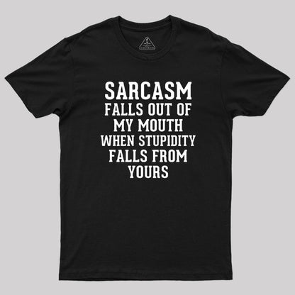 Sarcasm Falls Out Of My Mouth T-Shirt