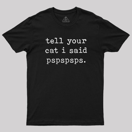 Tell Your Cat I Said Pspspsps T-Shirt