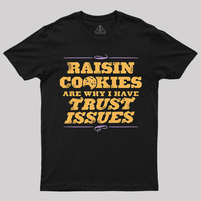 Raisin Cookies Are Why I Have Trust Issues T-Shirt