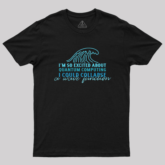 I'm So Excited About Quantum Computing T-Shirt