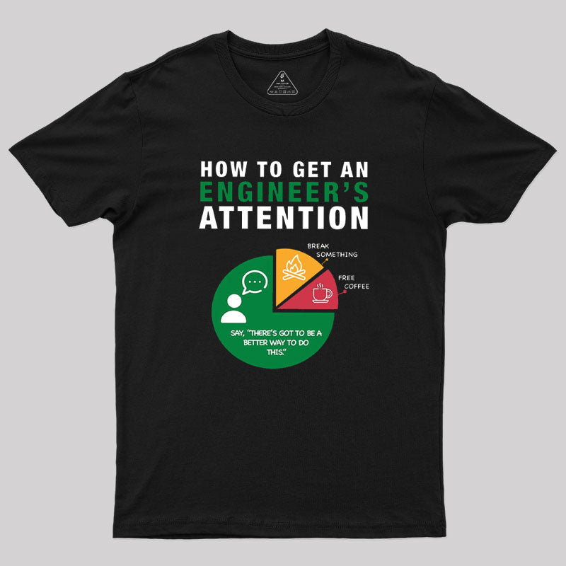 How To Get An Engineer's Attention T-Shirt