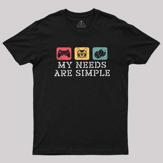 My Needs Are Simple T-Shirt