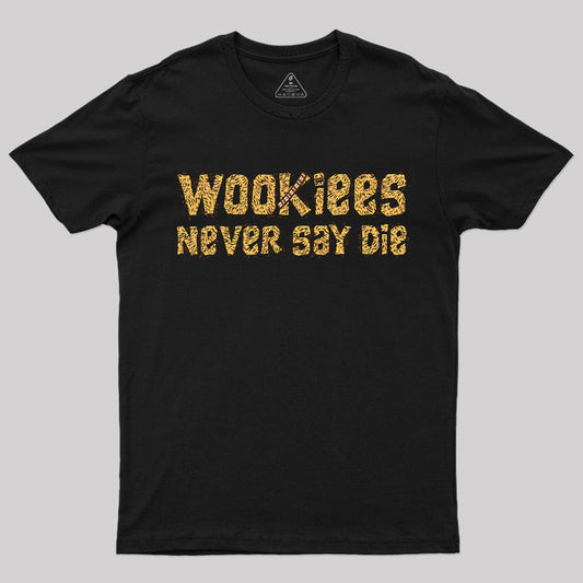 Wookiees Never Say Die T-Shirt