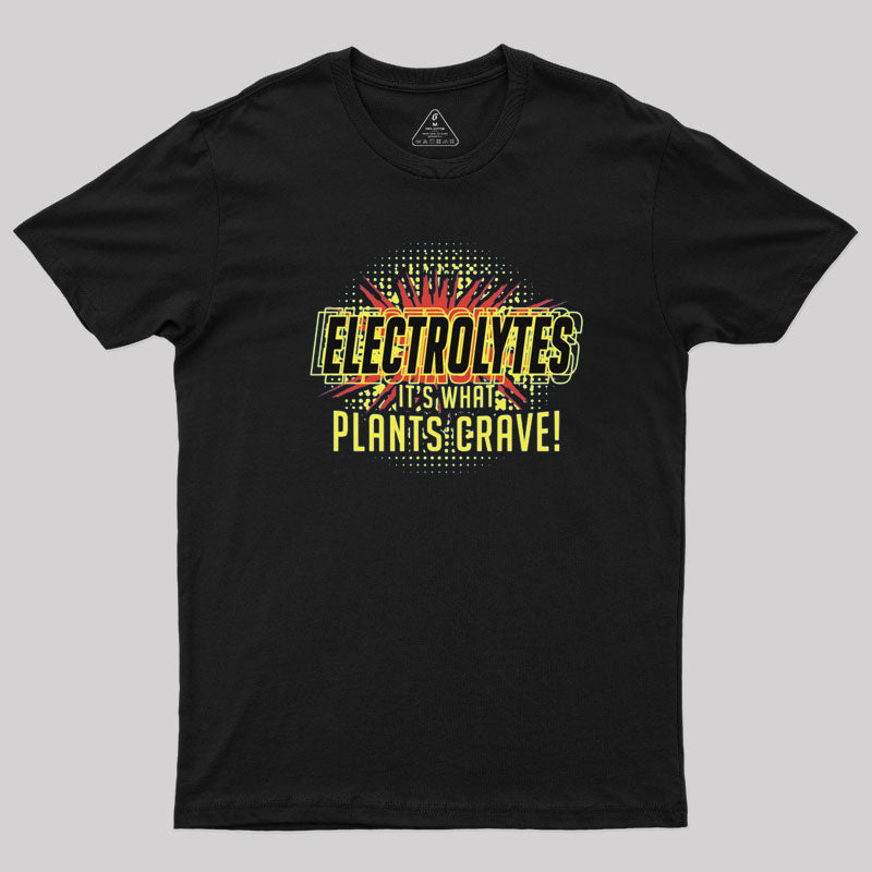 Electrolytes, It's What Plants Crave! T-Shirt