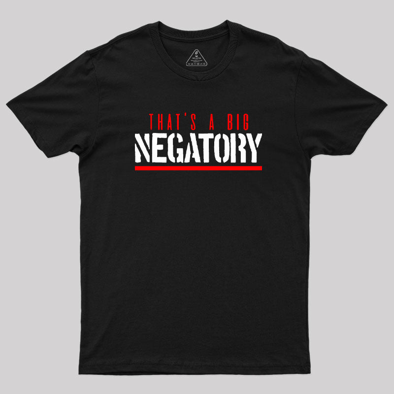 That's a Big Negatory T-Shirt