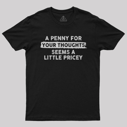 A Penny for Your Thoughts Seems A Little Pricey T-Shirt