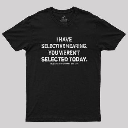 I Have Selective Hearing You Werent Selected Today T-Shirt