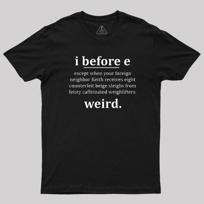 I Before E - Funny Weird Grammar Police T-Shirt