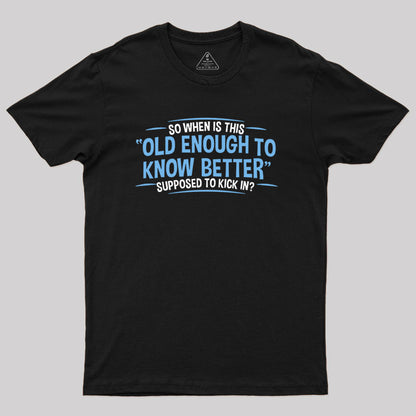 Old Enough to Know Better T-Shirt