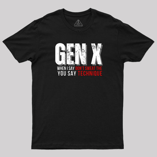 GEN X You Say Technique T-Shirt