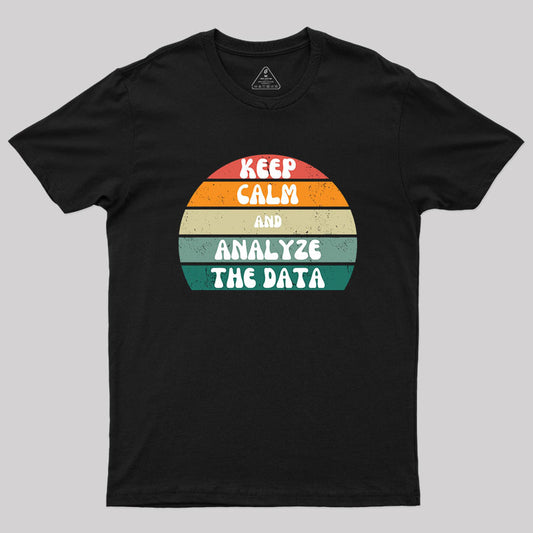 Keep Calm and Analyze The Data T-Shirt