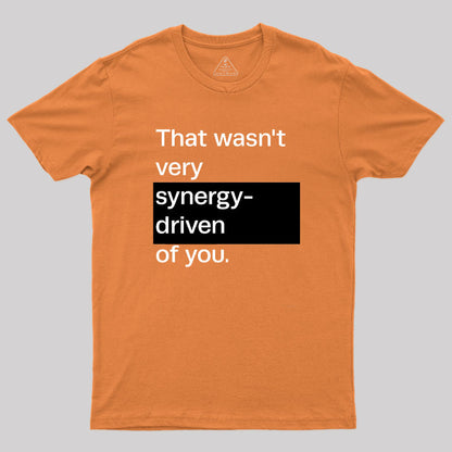 That Wasn't Very Synergy- Driven of You T-Shirt