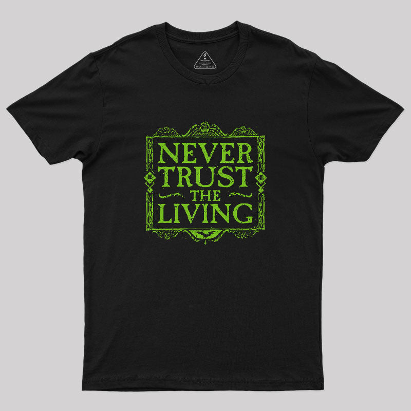 Never Trust Living T-Shirt