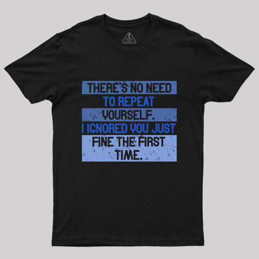 There is No Need to Repeat T-Shirt