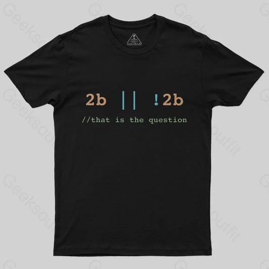 2B or Not 2B That is the Question T-Shirt - Geeksoutfit