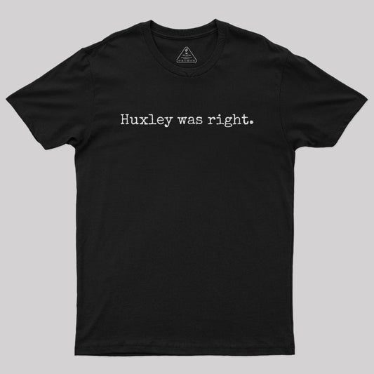 Huxley was right Geek T-Shirt