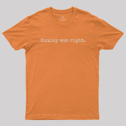 Huxley was right Geek T-Shirt