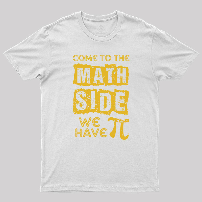 Come to the math side we have pi Geek T-Shirt