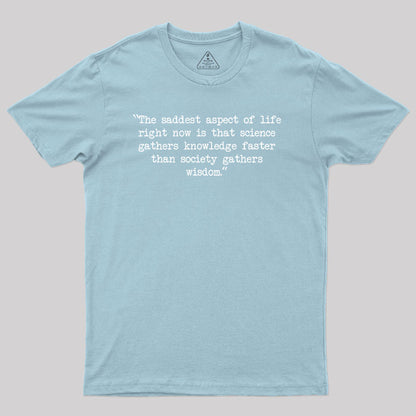 The saddest aspect of life Geek T-Shirt