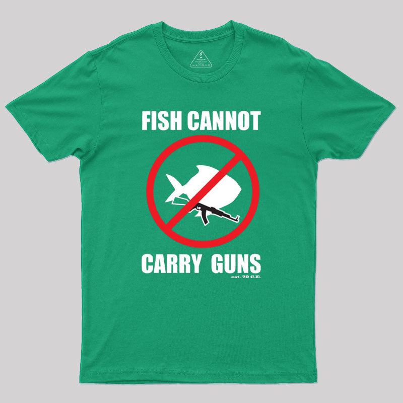 Fish Cannot Carry Guns Geek T-Shirt