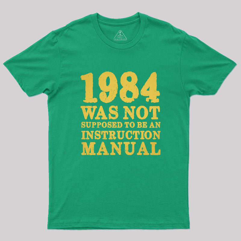 1984 Was Not Supposed To Be An Instruction Manual Geek T-Shirt