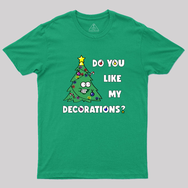 Do You Like My Decorations Geek T-Shirt