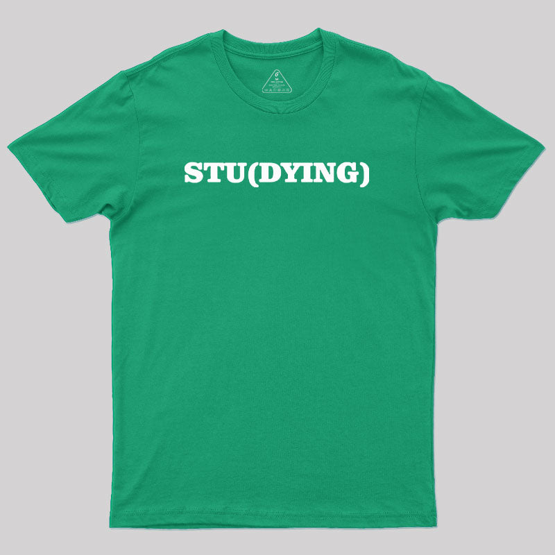 Stu(Dying) Geek T-Shirt