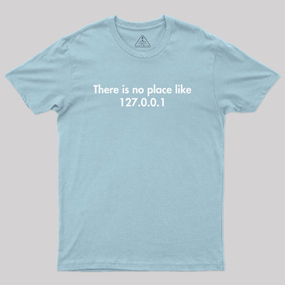 There is no Place Like 127.0.0.1 Geek T-Shirt