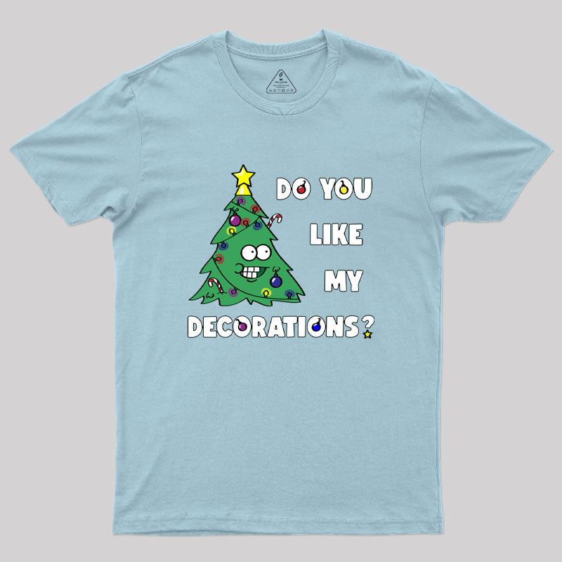 Do You Like My Decorations Geek T-Shirt