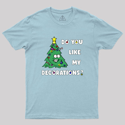 Do You Like My Decorations Geek T-Shirt