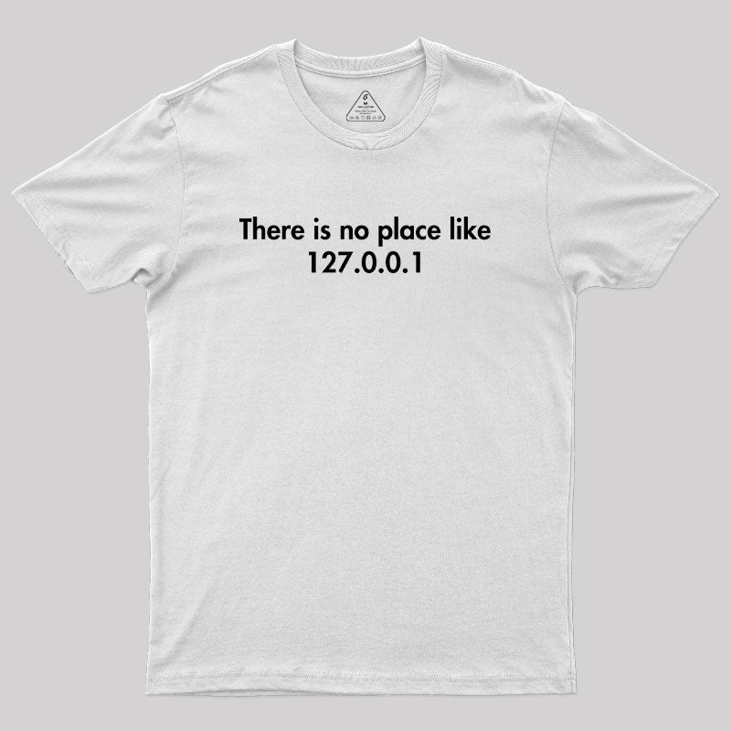 There is no Place Like 127.0.0.1 Geek T-Shirt