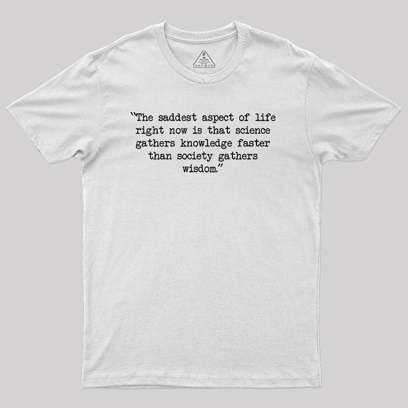 The saddest aspect of life Geek T-Shirt