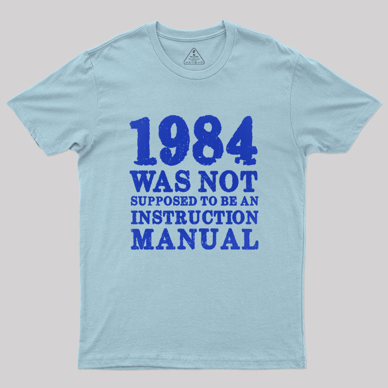 1984 Was Not Supposed To Be An Instruction Manual Geek T-Shirt