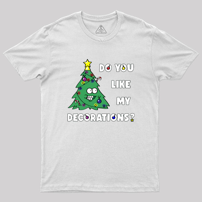 Do You Like My Decorations Geek T-Shirt