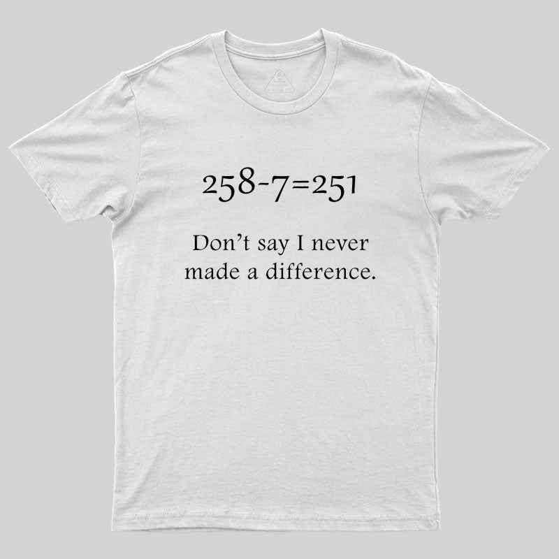 Making a Difference Geek T-Shirt