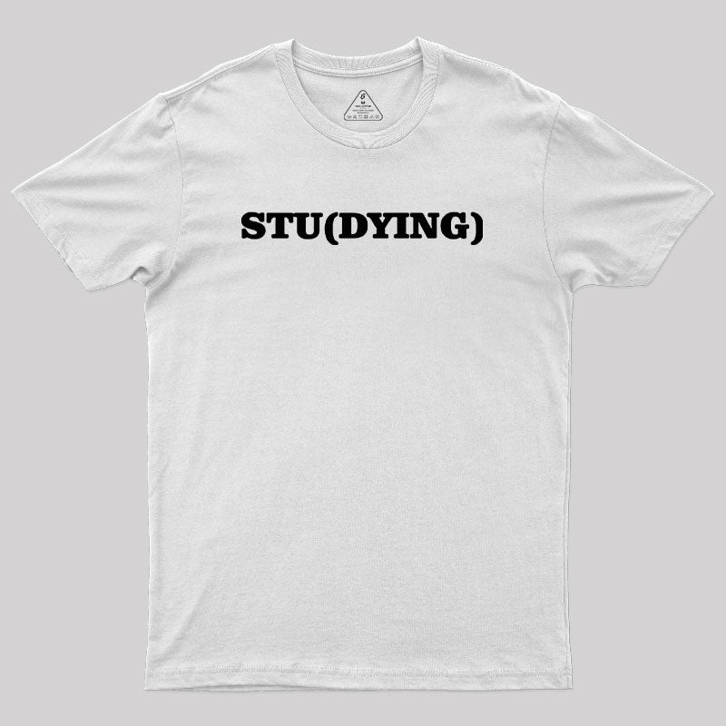 Stu(Dying) Geek T-Shirt