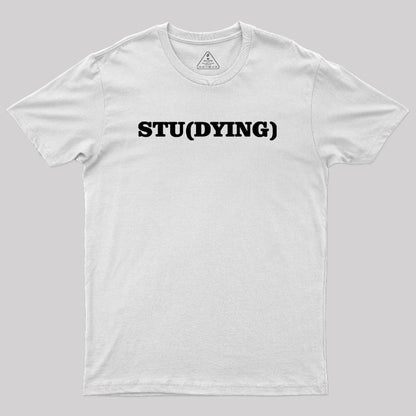 Stu(Dying) Geek T-Shirt