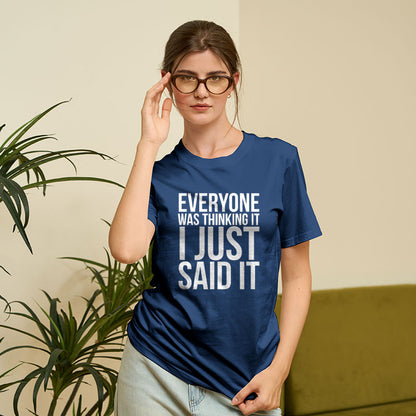 Everyone Was Thinking It I Just Said It Humor Geek T-Shirt