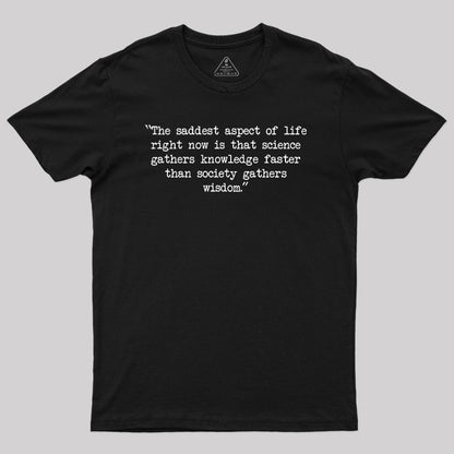 The saddest aspect of life Geek T-Shirt