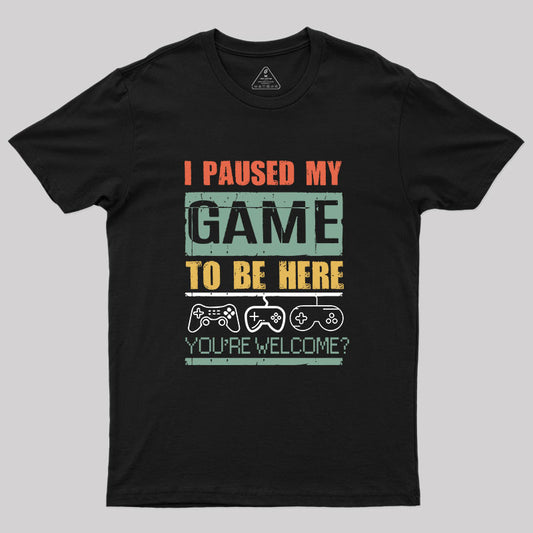 I Paused My Game To Be Here T-Shirt