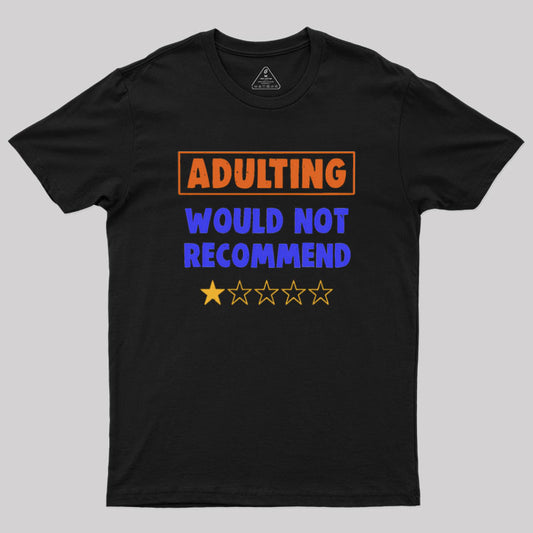 Adulting Would Not Recommend Geek T-Shirt