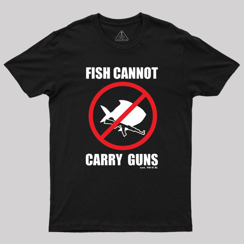 Fish Cannot Carry Guns Geek T-Shirt