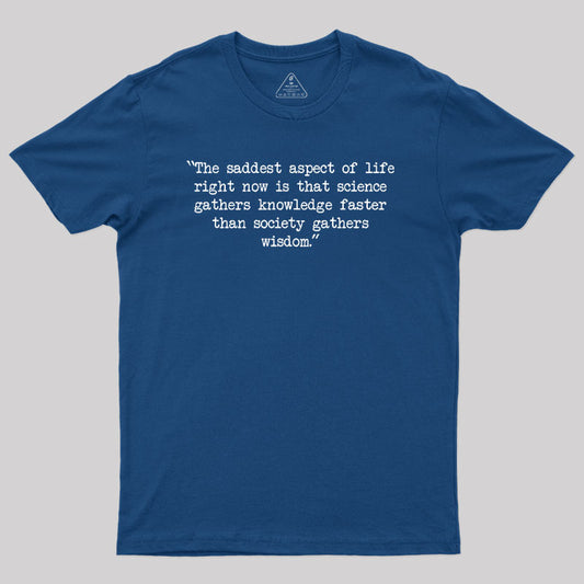 The saddest aspect of life Geek T-Shirt