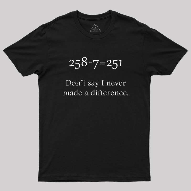 Making a Difference Geek T-Shirt